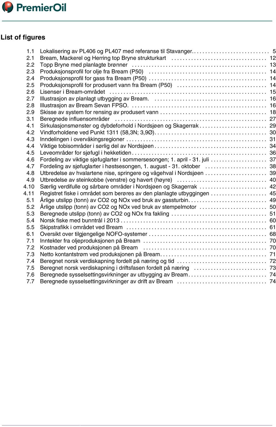 4 Produksjonsprofil for gass fra Bream (P50).......................................... 14 2.5 Produksjonsprofil for produsert vann fra Bream (P50)................................ 14 2.6 Lisenser i Bream-området.