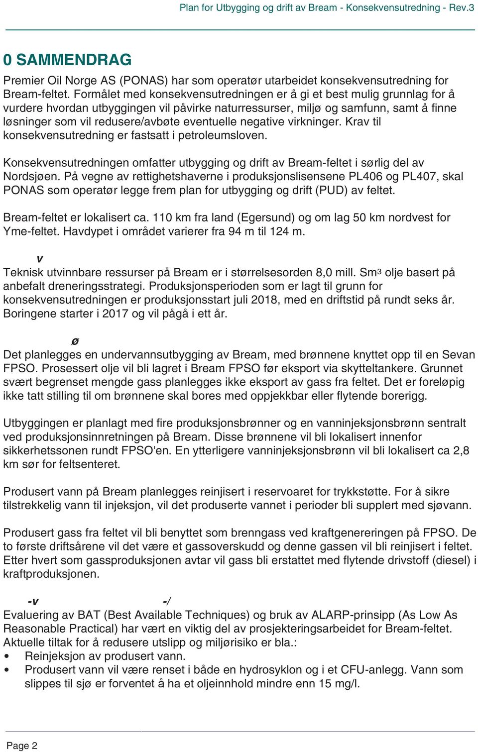 eventuelle negative virkninger. Krav til konsekvensutredning er fastsatt i petroleumsloven. Konsekvensutredningen omfatter utbygging og drift av Bream-feltet i sørlig del av Nordsjøen.