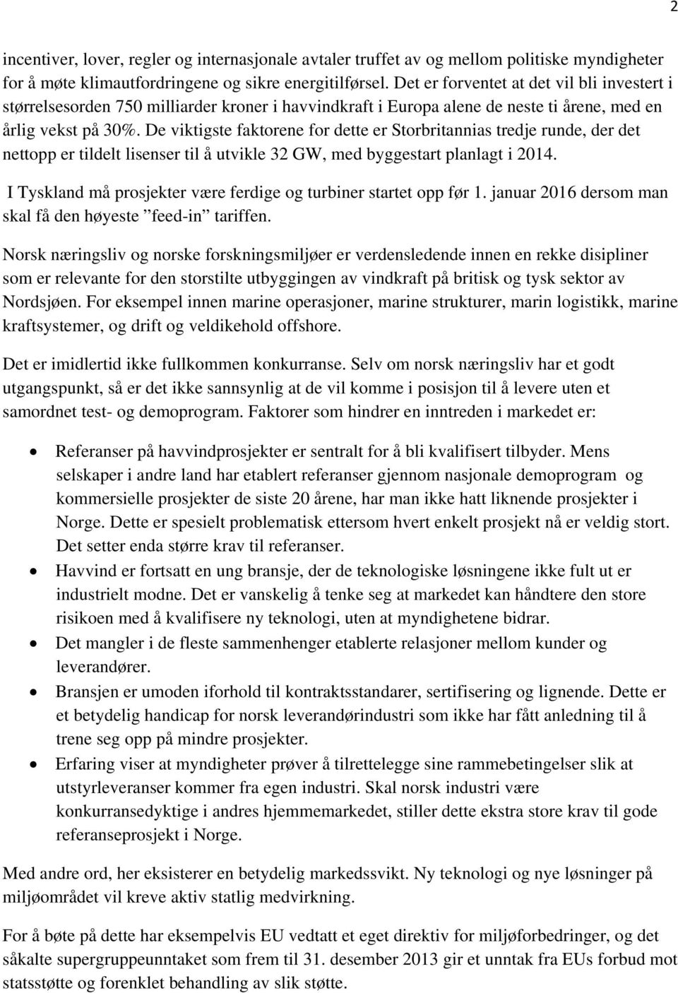 De viktigste faktorene for dette er Storbritannias tredje runde, der det nettopp er tildelt lisenser til å utvikle 32 GW, med byggestart planlagt i 2014.