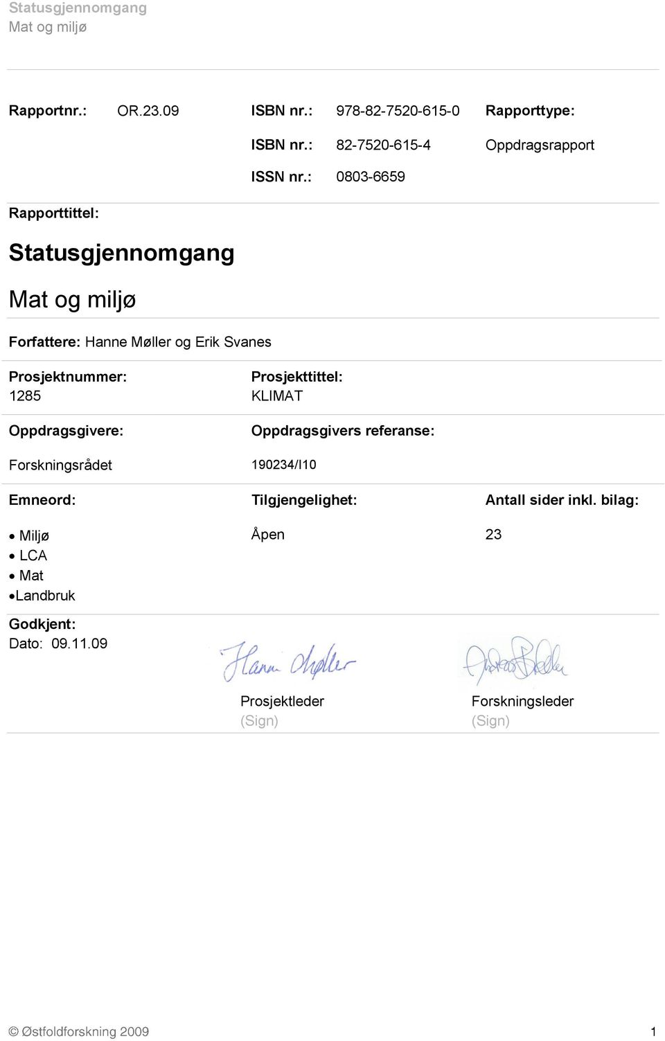 Oppdragsgivere: Prosjekttittel: KLIMAT Oppdragsgivers referanse: Forskningsrådet 190234/I10 Emneord: