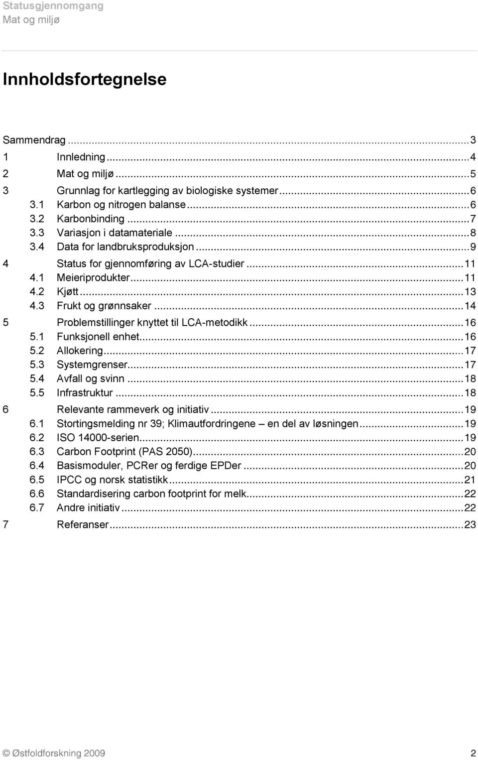 1 Funksjonell enhet 5.2 Allokering 5.3 Systemgrenser 5.4 Avfall og svinn 5.5 Infrastruktur 6 Relevante rammeverk og initiativ 6.