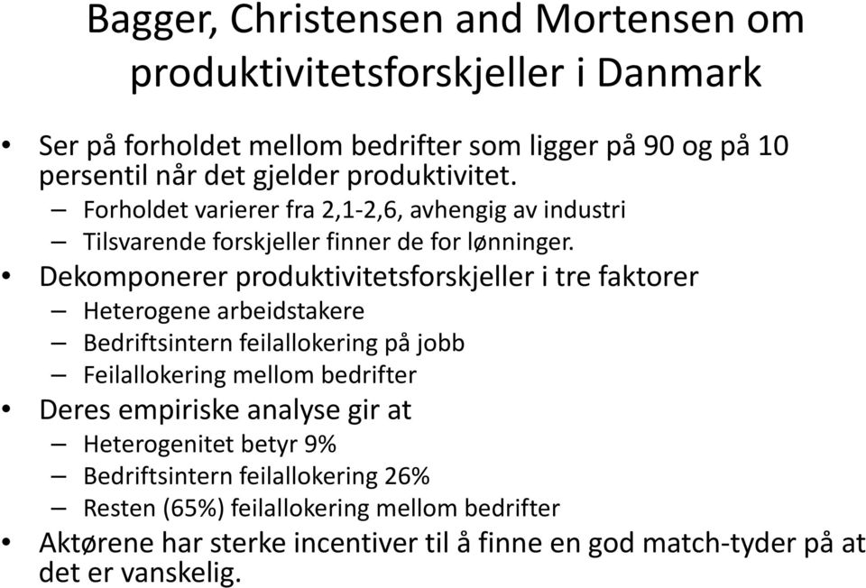 Dekomponerer produktivitetsforskjeller i tre faktorer Heterogene arbeidstakere Bedriftsintern feilallokering på jobb Feilallokering mellom bedrifter Deres