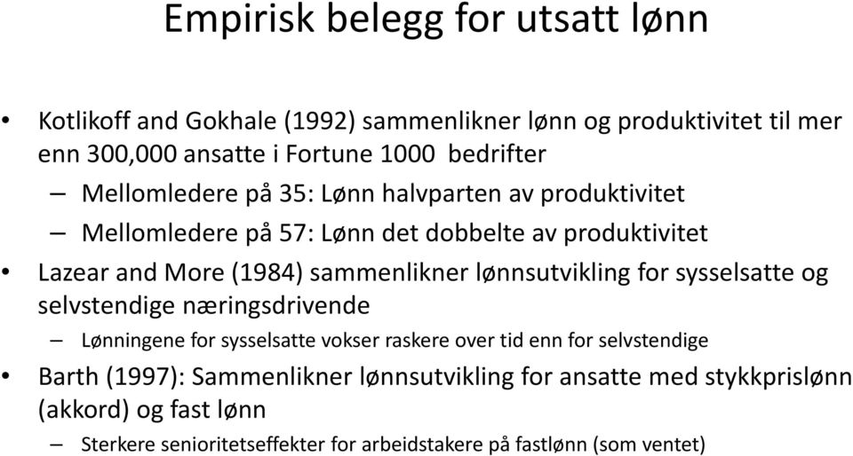 lønnsutvikling for sysselsatte og selvstendige næringsdrivende Lønningene for sysselsatte vokser raskere over tid enn for selvstendige Barth (1997):