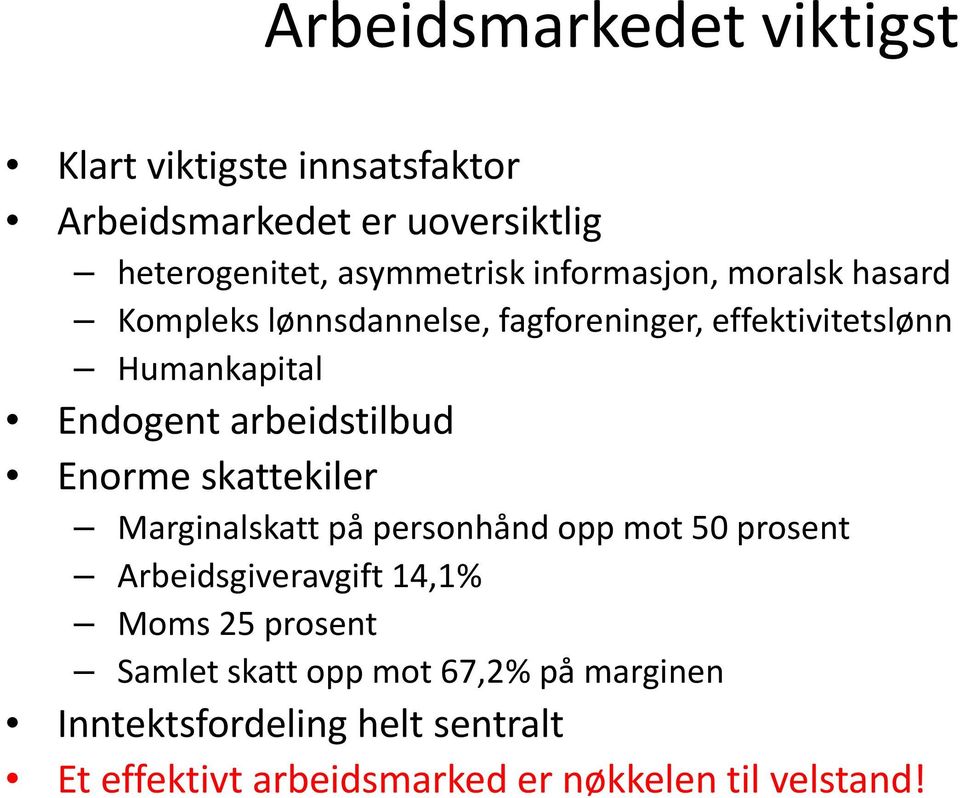 arbeidstilbud Enorme skattekiler Marginalskatt på personhånd opp mot 50 prosent Arbeidsgiveravgift 14,1% Moms 25