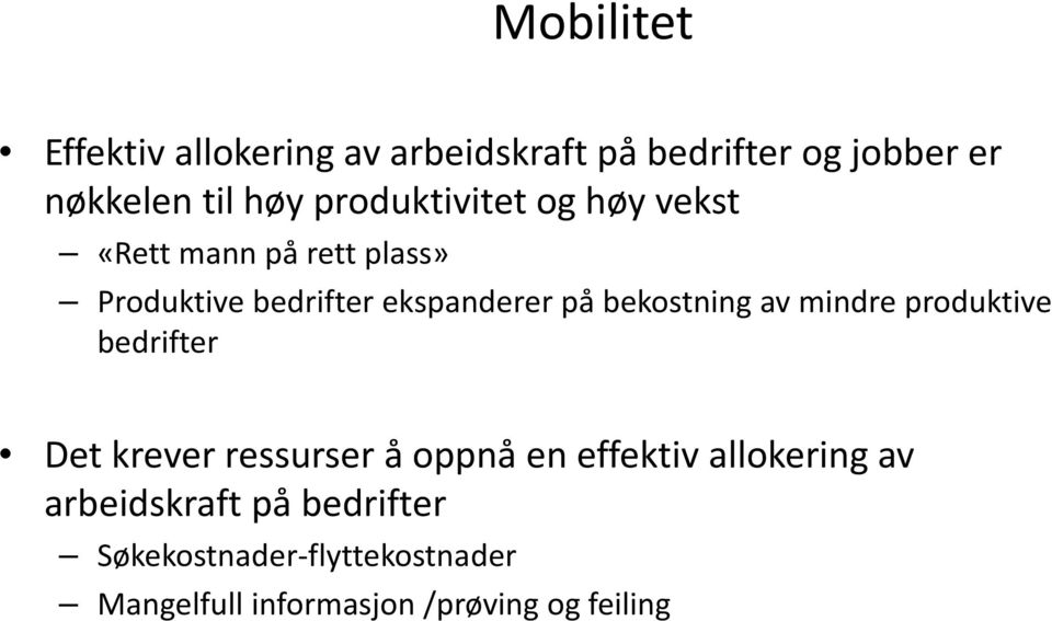 bekostning av mindre produktive bedrifter Det krever ressurser å oppnå en effektiv allokering