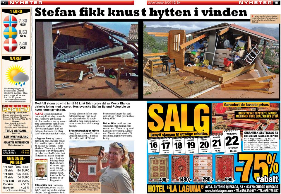 Oppdatert værvarsel ﬁnner du på www.vikingposten.no 13. årgang - siden 2000 Eneste skandinaviske ukeavis Dekker hele Costa Blanca Kontorer: Torrevieja/Alfaz del Pi Utgiver: Skandinavisk Noticias S.L.