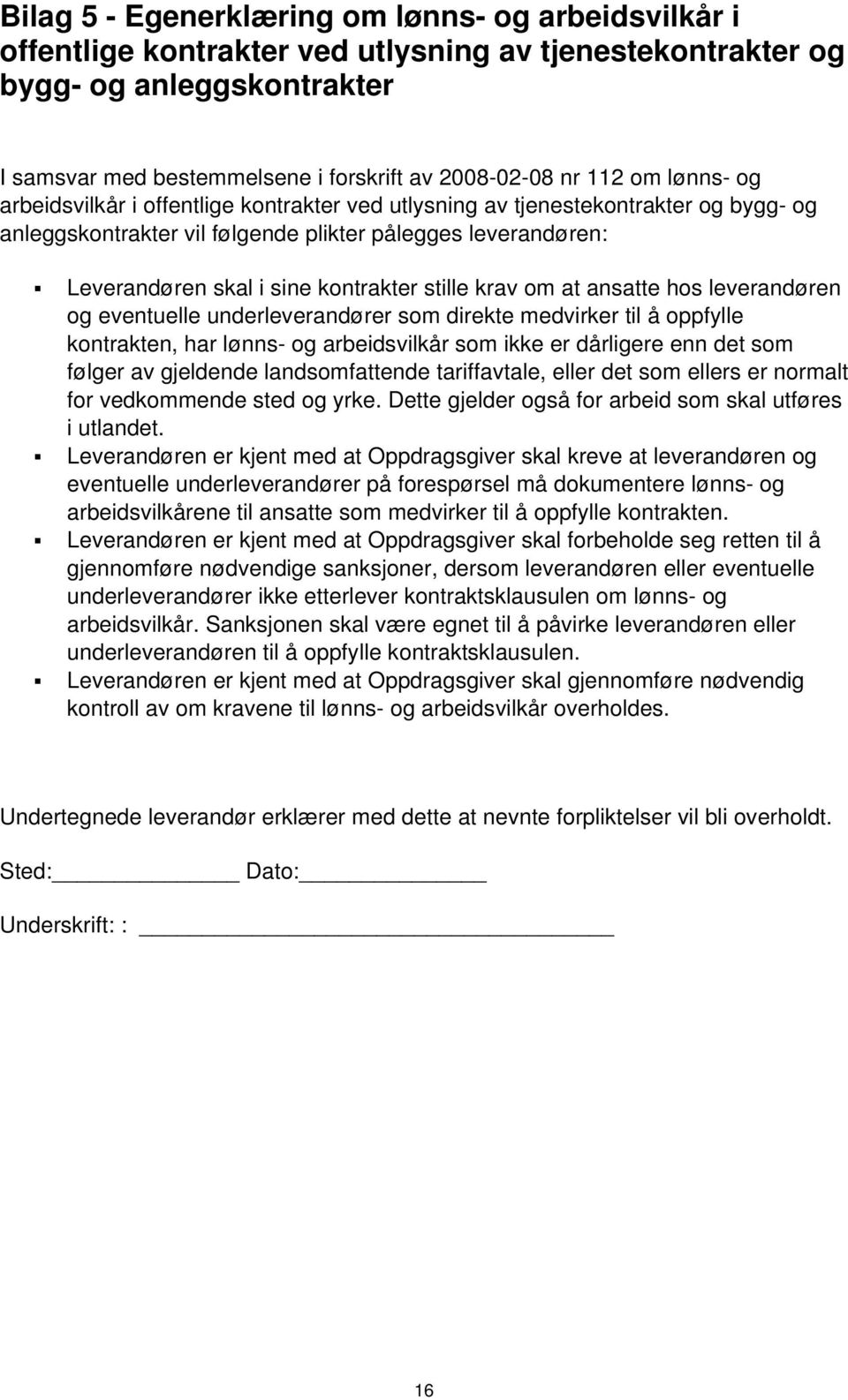 kontrakter stille krav om at ansatte hos leverandøren og eventuelle underleverandører som direkte medvirker til å oppfylle kontrakten, har lønns- og arbeidsvilkår som ikke er dårligere enn det som