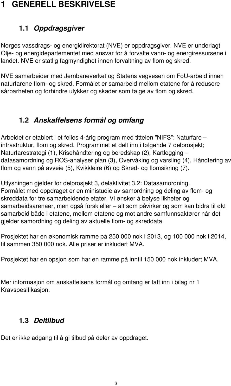 NVE samarbeider med Jernbaneverket og Statens vegvesen om FoU-arbeid innen naturfarene flom- og skred.