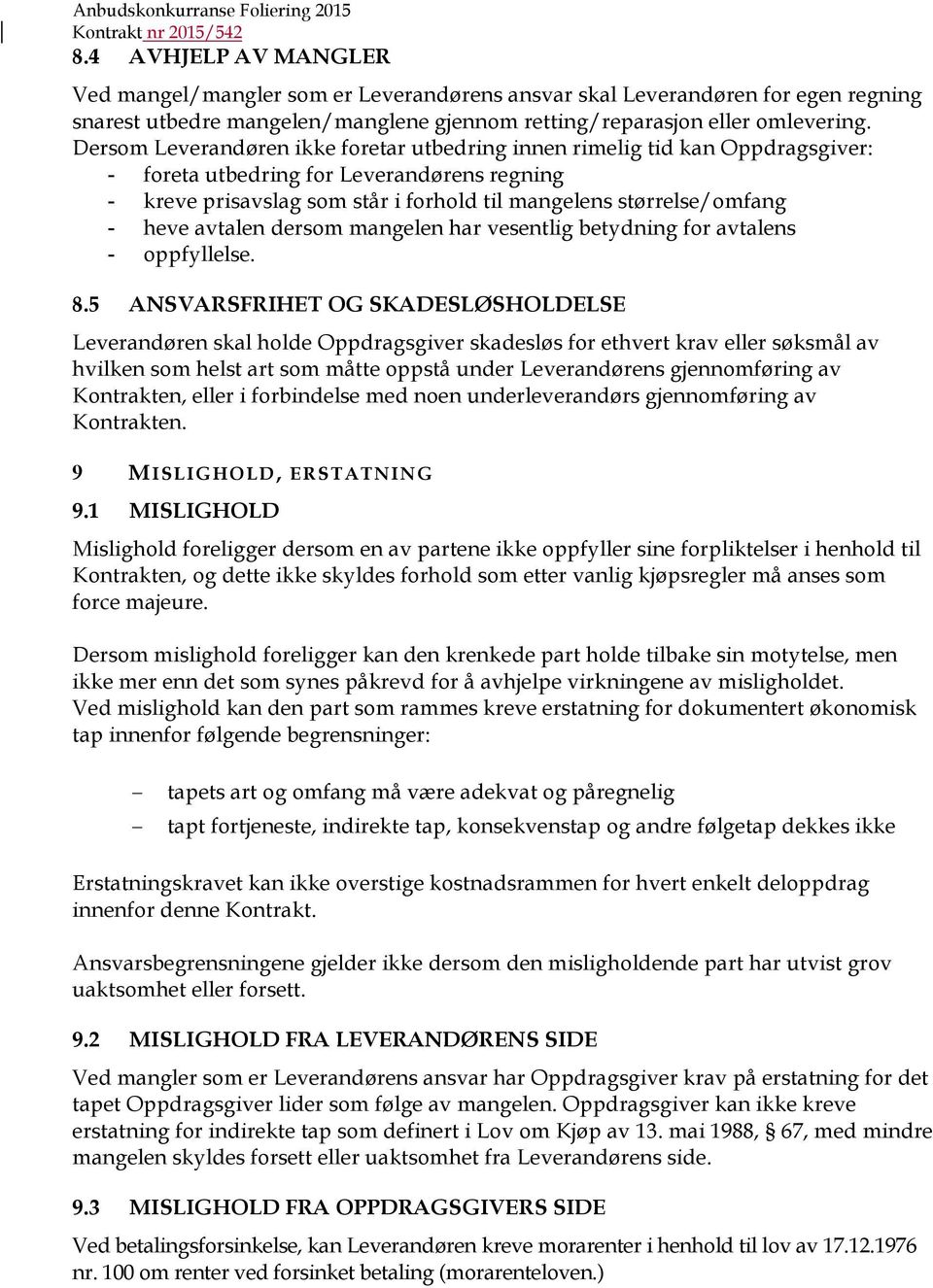 heve avtalen dersom mangelen har vesentlig betydning for avtalens - oppfyllelse. 8.