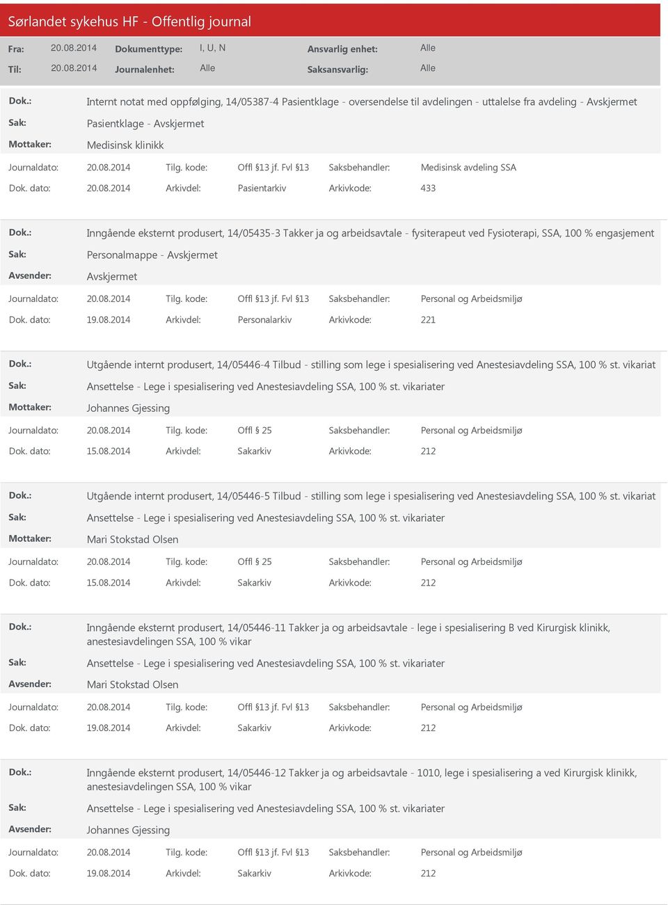 2014 Arkivdel: Personalarkiv Arkivkode: 221 tgående internt produsert, 14/05446-4 Tilbud - stilling som lege i spesialisering ved Anestesiavdeling SSA, 100 % st.