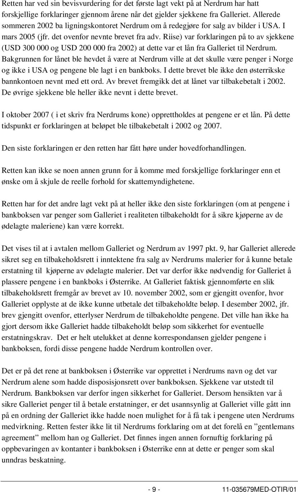 Riise) var forklaringen på to av sjekkene (USD 300 000 og USD 200 000 fra 2002) at dette var et lån fra Galleriet til Nerdrum.