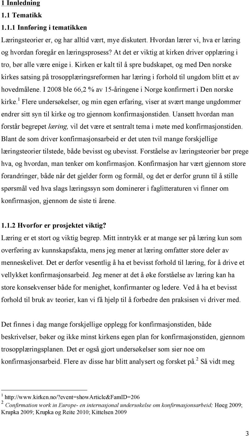 Kirken er kalt til å spre budskapet, og med Den norske kirkes satsing på trosopplæringsreformen har læring i forhold til ungdom blitt et av hovedmålene.