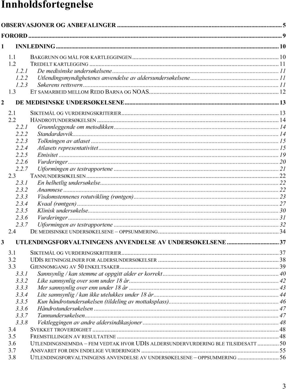 1 SIKTEMÅL OG VURDERINGSKRITERIER... 13 2.2 HÅNDROTUNDERSØKELSEN... 14 2.2.1 Grunnleggende om metodikken... 14 2.2.2 Standardavvik... 14 2.2.3 Tolkningen av atlaset... 15 2.2.4 Atlasets representativitet.