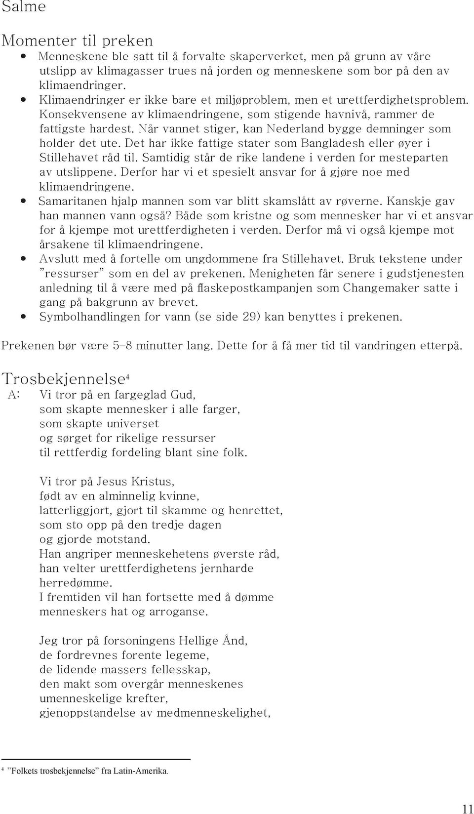 Når vannet stiger, kan Nederland bygge demninger som holder det ute. Det har ikke fattige stater som Bangladesh eller øyer i Stillehavet råd til.