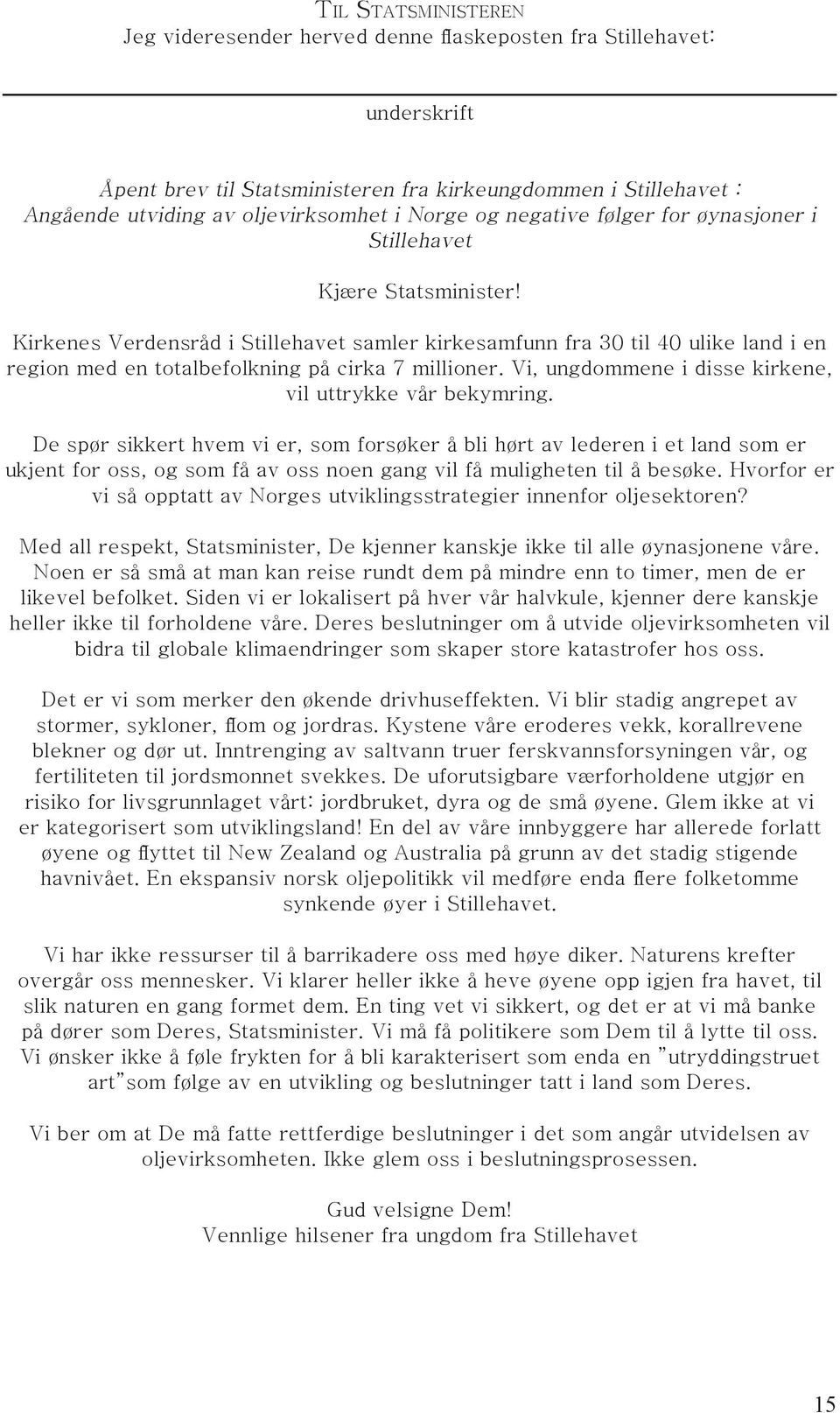 Kirkenes Verdensråd i Stillehavet samler kirkesamfunn fra 30 til 40 ulike land i en region med en totalbefolkning på cirka 7 millioner. Vi, ungdommene i disse kirkene, vil uttrykke vår bekymring.