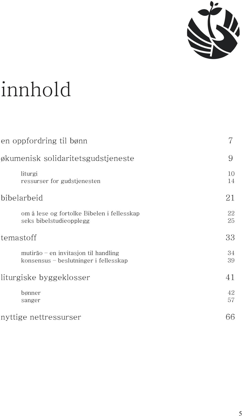 22 seks bibelstudieopplegg 25 temastoff 33 mutirão en invitasjon til handling 34 konsensus