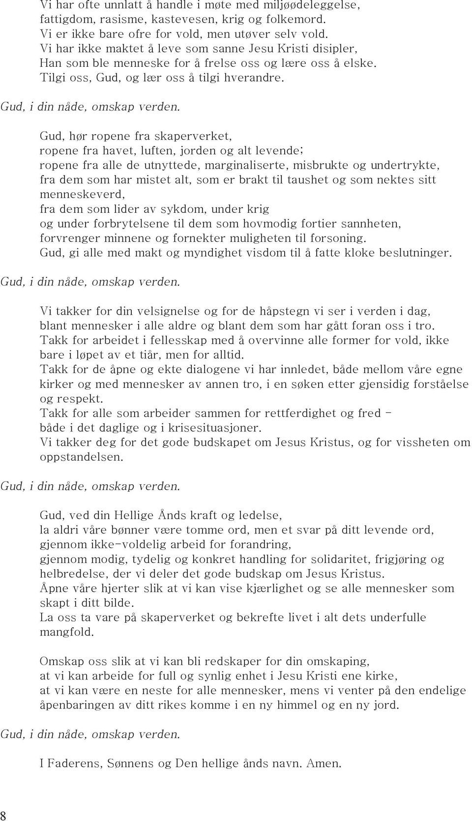 Gud, hør ropene fra skaperverket, ropene fra havet, luften, jorden og alt levende; ropene fra alle de utnyttede, marginaliserte, misbrukte og undertrykte, fra dem som har mistet alt, som er brakt til