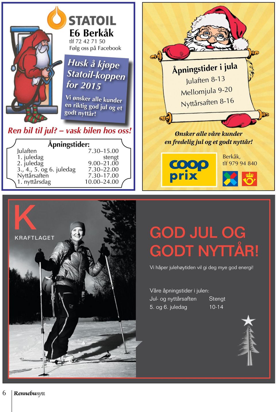 juledag 9.00 21.00 3., 4., 5. og 6. juledag 7.30 22.00 Nyttårsaften 7.30 17.00 1. nyttårsdag 10.00 24.