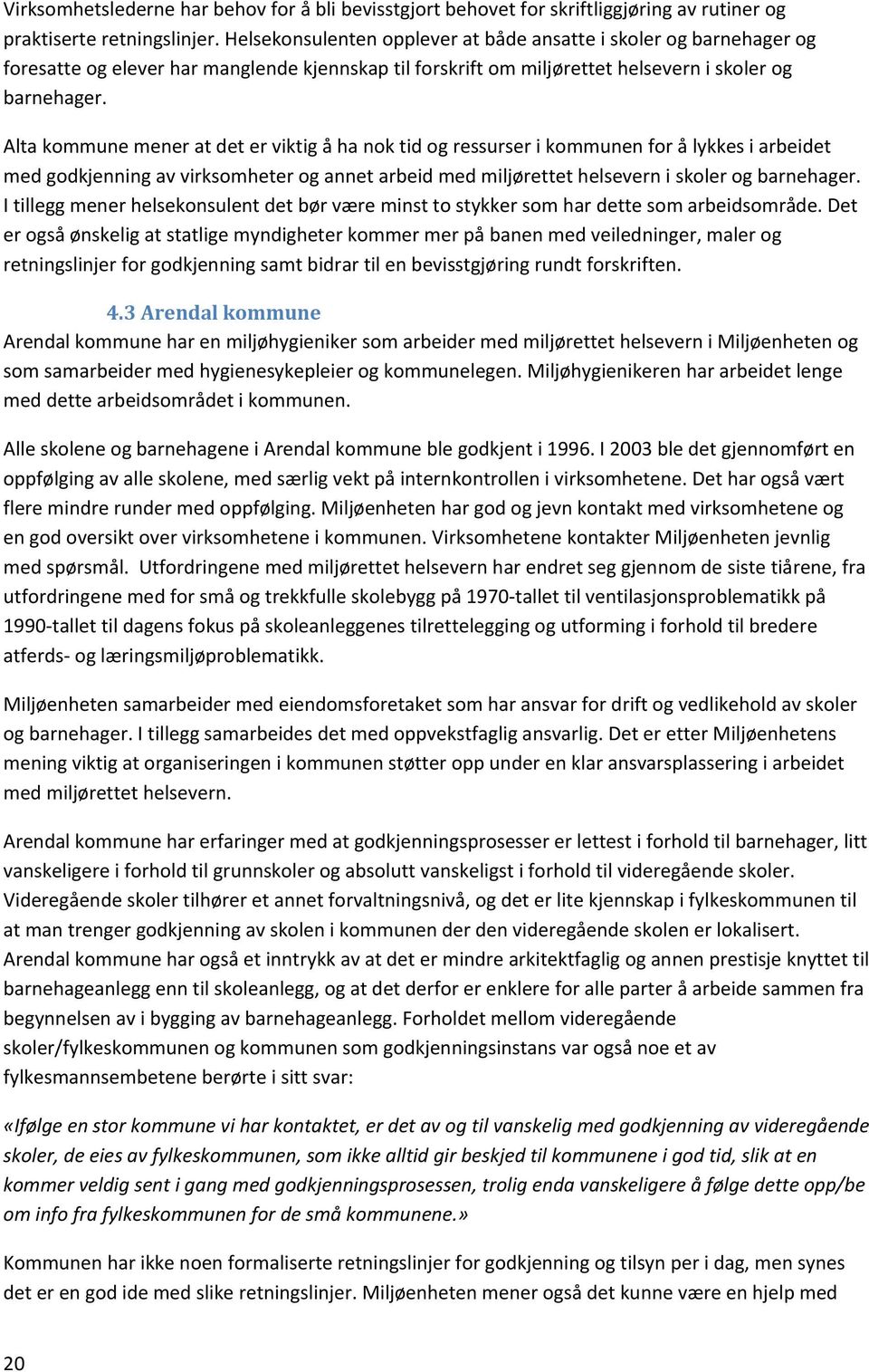 Alta kommune mener at det er viktig å ha nok tid og ressurser i kommunen for å lykkes i arbeidet med godkjenning av virksomheter og annet arbeid med miljørettet helsevern i skoler og barnehager.