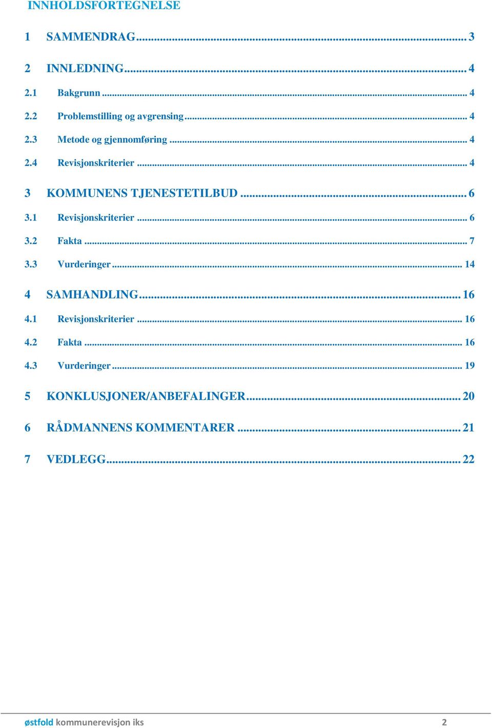 3 Vurderinger... 14 4 SAMHANDLING... 16 4.1 Revisjonskriterier... 16 4.2 Fakta... 16 4.3 Vurderinger... 19 5 KONKLUSJONER/ANBEFALINGER.