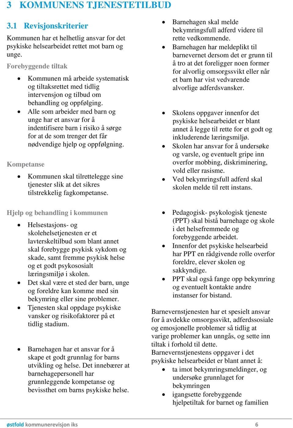 Alle som arbeider med barn og unge har et ansvar for å indentifisere barn i risiko å sørge for at de som trenger det får nødvendige hjelp og oppfølgning.