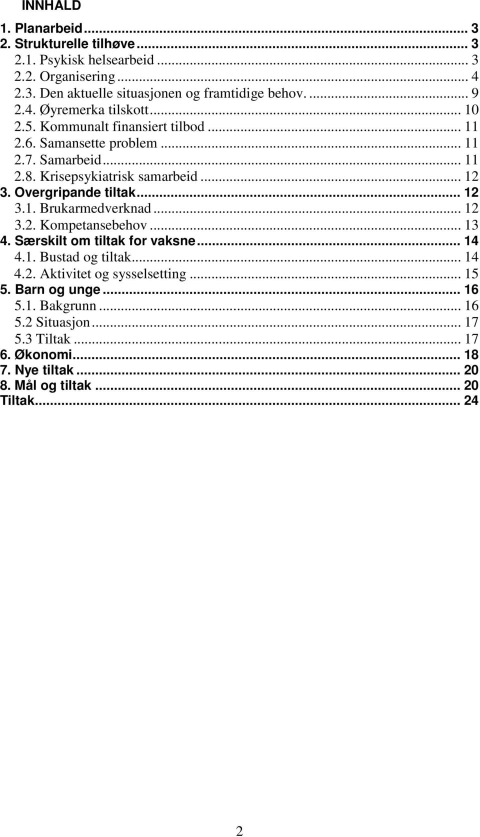 Overgripande tiltak... 12 3.1. Brukarmedverknad... 12 3.2. Kompetansebehov... 13 4. Særskilt om tiltak for vaksne... 14 4.1. Bustad og tiltak... 14 4.2. Aktivitet og sysselsetting.