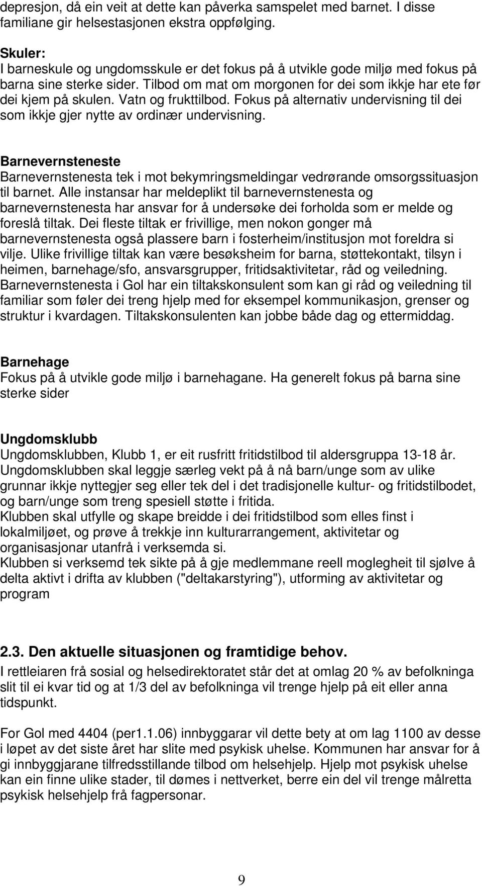 Vatn og frukttilbod. Fokus på alternativ undervisning til dei som ikkje gjer nytte av ordinær undervisning.