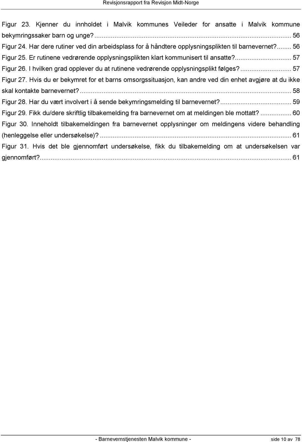 I hvilken grad opplever du at rutinene vedrørende opplysningsplikt følges?... 57 Figur 27.