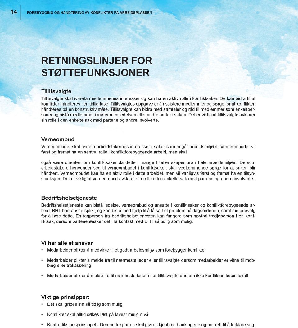 Tillitsvalgte kan bidra med samtaler og råd til medlemmer som enkeltpersoner og bistå medlemmer i møter med ledelsen eller andre parter i saken.