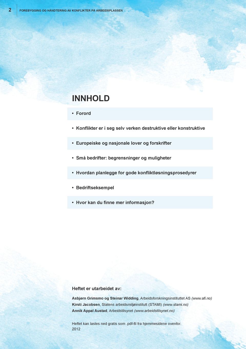 finne mer informasjon? Heftet er utarbeidet av: Asbjørn Grimsmo og Steinar Widding, Arbeidsforskningsinstituttet AS (www.afi.