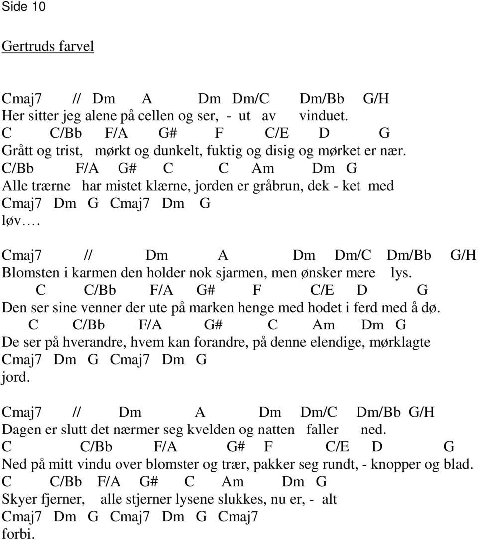 C/Bb F/A G# C C Am Dm G Alle trærne har mistet klærne, jorden er gråbrun, dek - ket med Cmaj7 Dm G Cmaj7 Dm G løv.