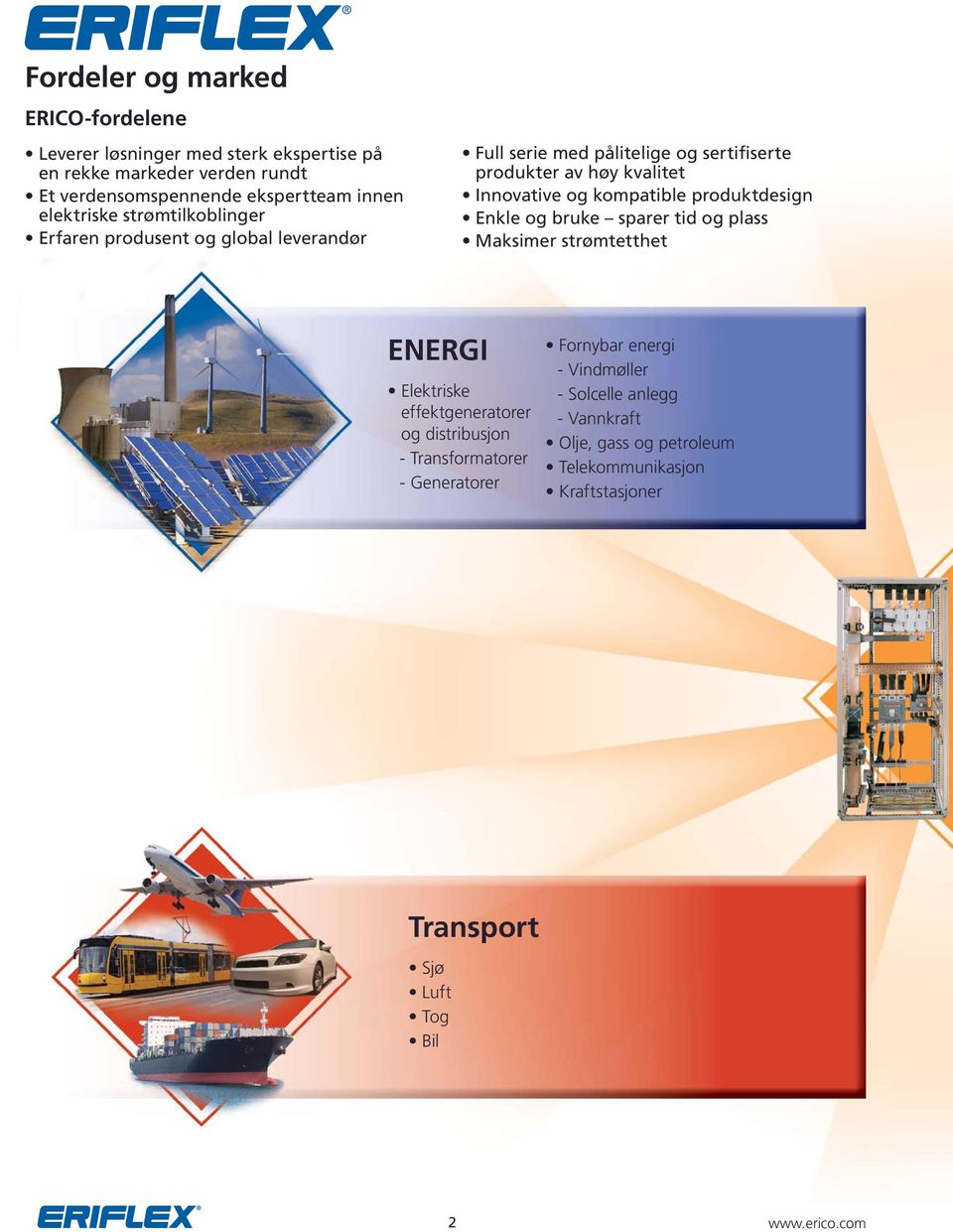 kompatible produktdesign Enkle og bruke sparer tid og plass Maksimer strømtetthet ENERGI Elektriske effektgeneratorer og distribusjon - Transformatorer -