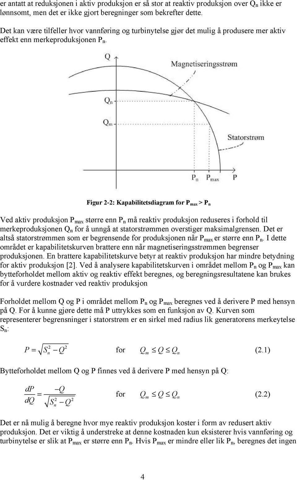 Figur 2-2: Kapabilitetsdiagram for P max > P n Ved aktiv produksjon P max større enn P n må reaktiv produksjon reduseres i forhold til merkeproduksjonen Q n for å unngå at statorstrømmen overstiger