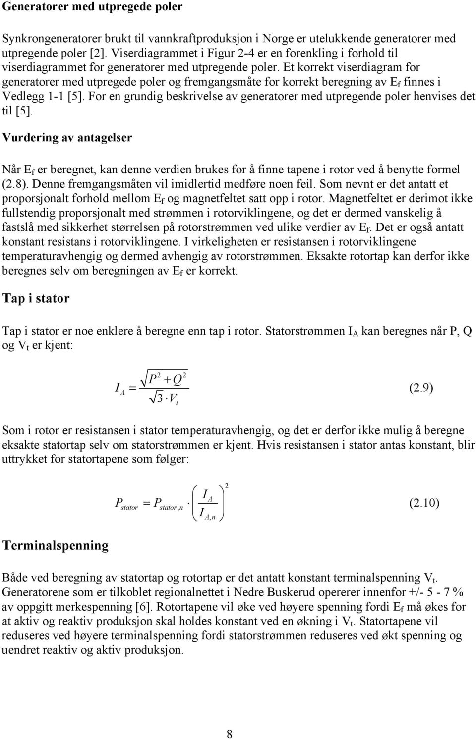 Et korrekt viserdiagram for generatorer med utpregede poler og fremgangsmåte for korrekt beregning av E f finnes i Vedlegg 1-1 [5].