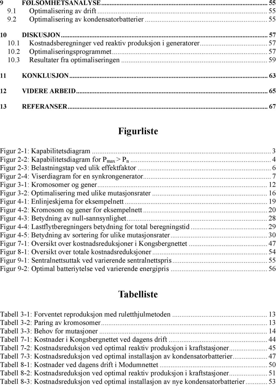 ..3 Figur 2-2: Kapabilitetsdiagram for P max > P n... 4 Figur 2-3: Belastningstap ved ulik effektfaktor... 6 Figur 2-4: Viserdiagram for en synkrongenerator... 7 Figur 3-1: Kromosomer og gener.