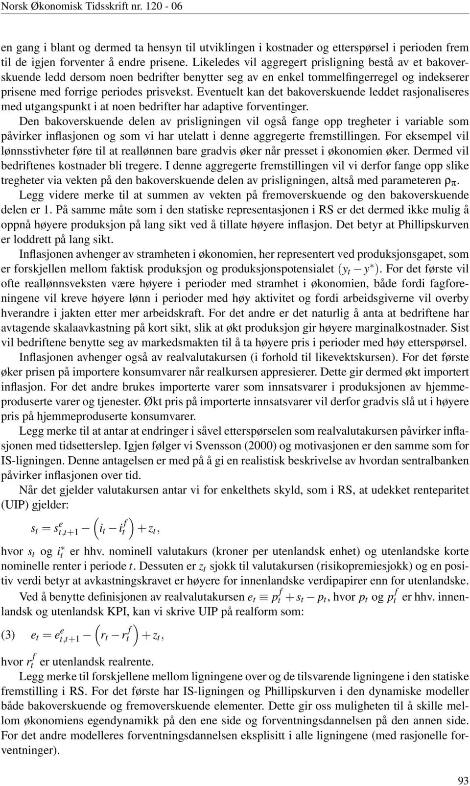 Eventuelt kan det bakoverskuende leddet rasjonaliseres med utgangspunkt i at noen bedrifter har adaptive forventinger.