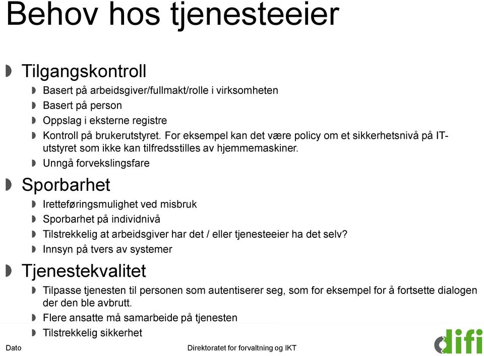 Unngå forvekslingsfare Sporbarhet Iretteføringsmulighet ved misbruk Sporbarhet på individnivå Tilstrekkelig at arbeidsgiver har det / eller tjenesteeier ha det selv?