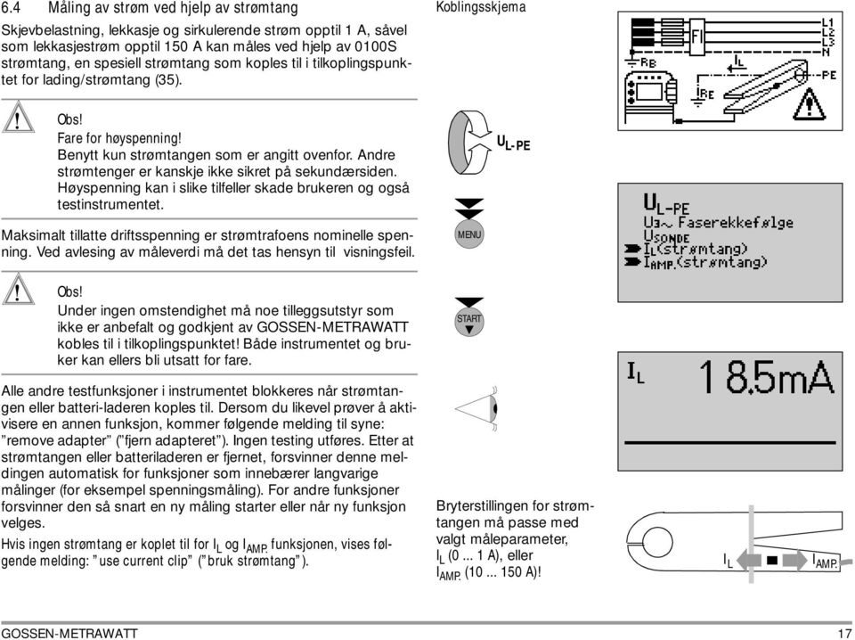 Andre strømtenger er kanskje ikke sikret på sekundærsiden. Høyspenning kan i slike tilfeller skade brukeren og også testinstrumentet.