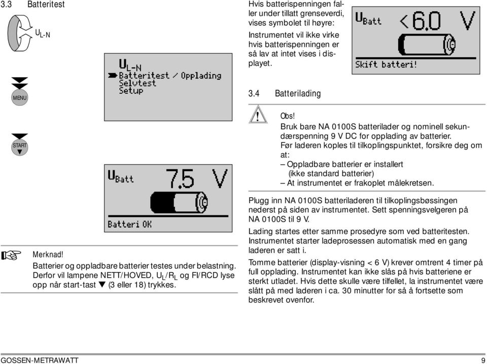 Bruk bare NA 0100S batterilader og nominell sekundærspenning 9 V DC for opplading av batterier.