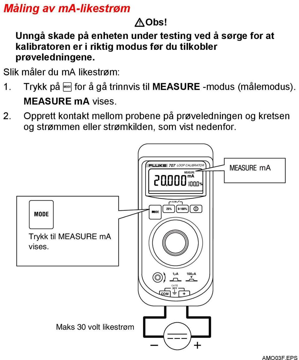 prøveledningene. Slik måler du ma likestrøm: 1. Trykk på A for å gå trinnvis til MEASURE -modus (målemodus).