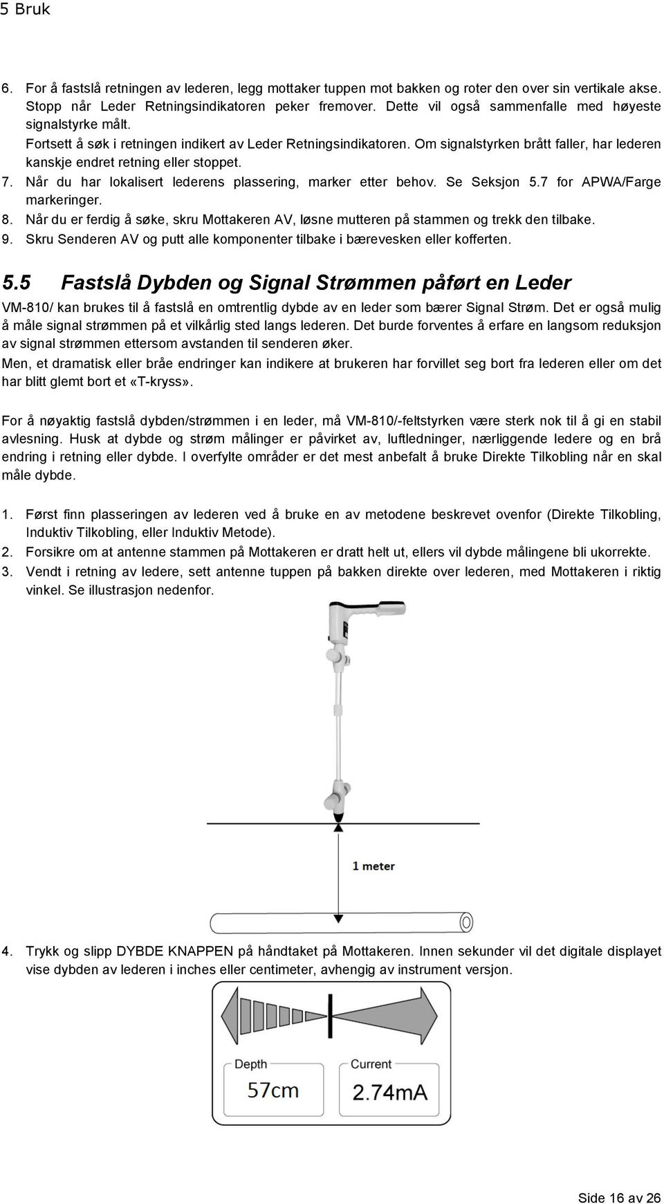 Om signalstyrken brått faller, har lederen kanskje endret retning eller stoppet. 7. Når du har lokalisert lederens plassering, marker etter behov. Se Seksjon 5.7 for APWA/Farge markeringer. 8.