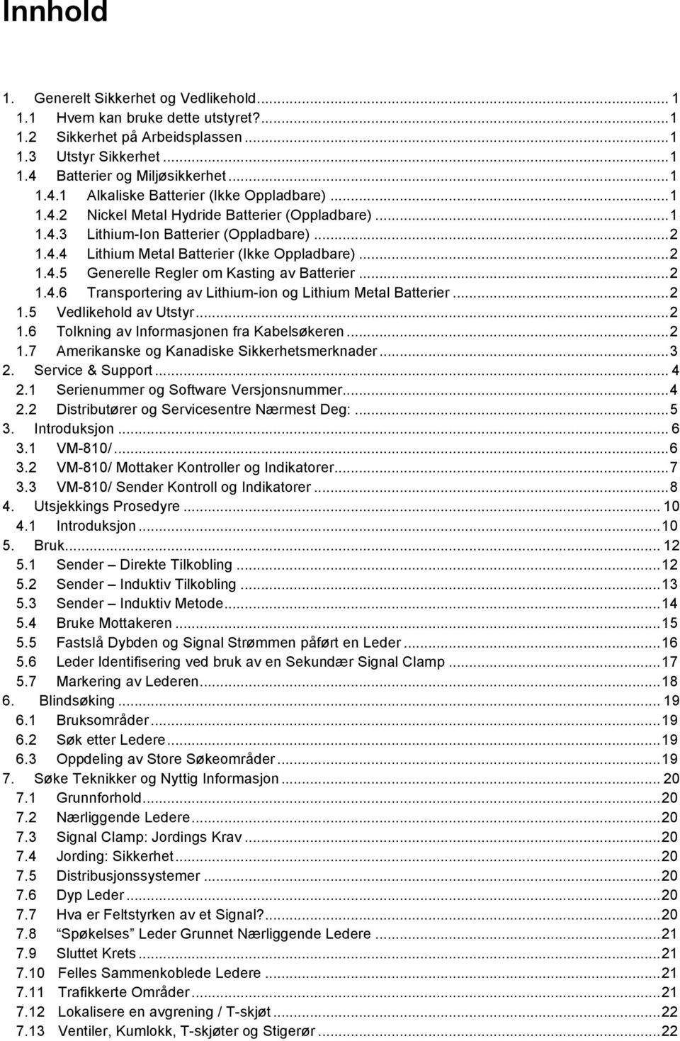 .. 2 Generelle Regler om Kasting av Batterier... 2 1.4.6 Transportering av Lithium-ion og Lithium Metal Batterier... 2 1.5 1.6 Vedlikehold av Utstyr... 2 Tolkning av Informasjonen fra Kabelsøkeren.