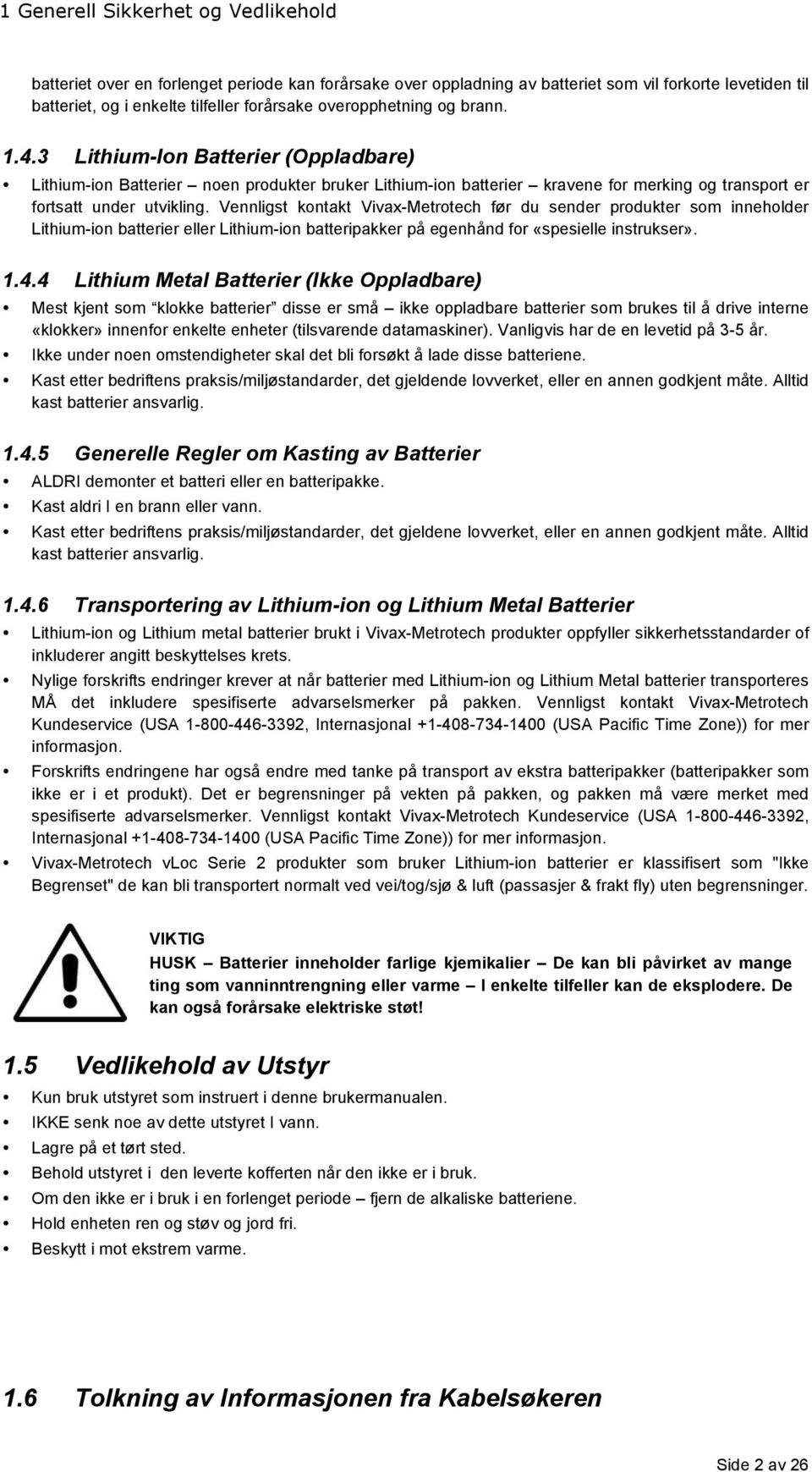 Vennligst kontakt Vivax-Metrotech før du sender produkter som inneholder Lithium-ion batterier eller Lithium-ion batteripakker på egenhånd for «spesielle instrukser». 1.4.