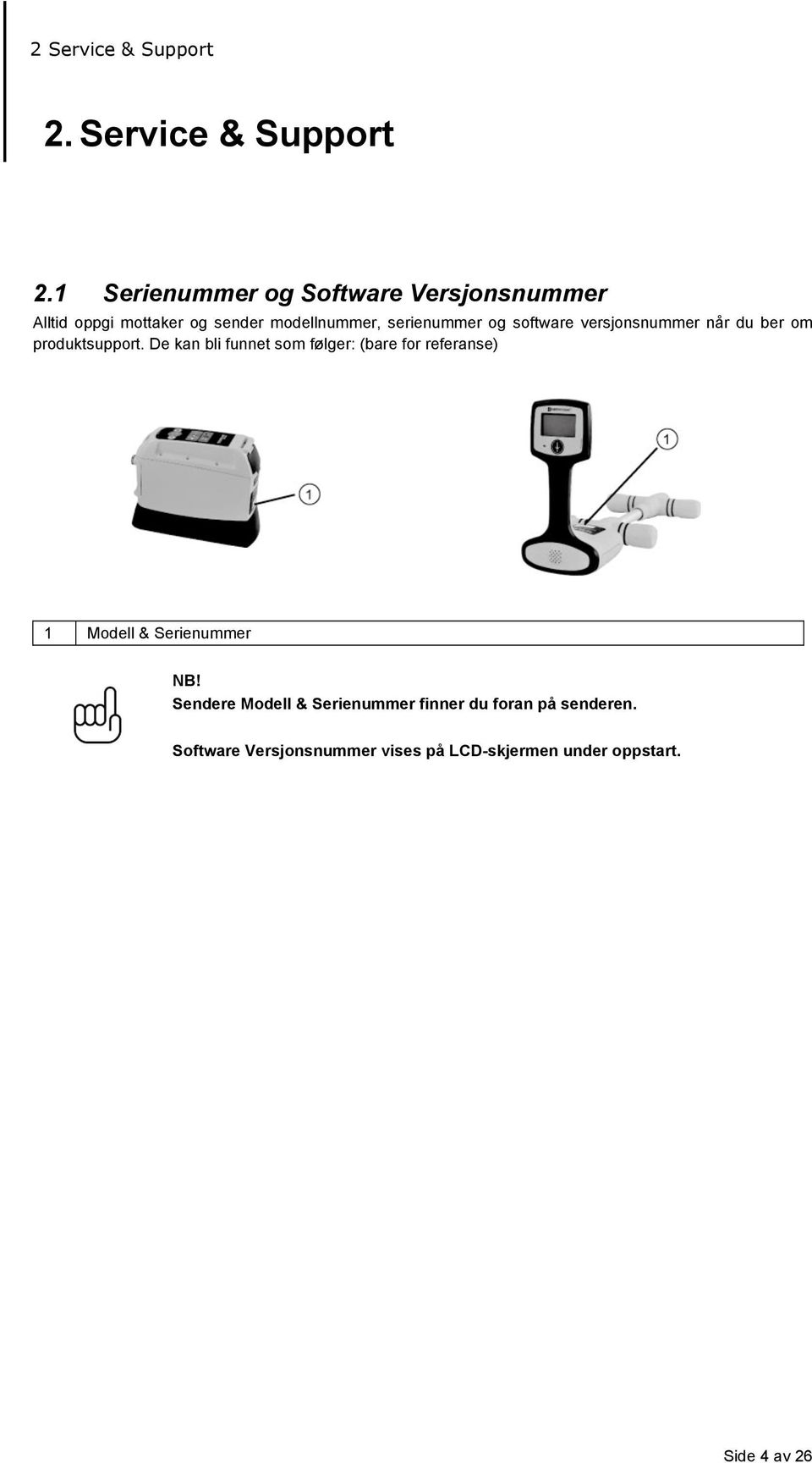 1 Serienummer og Software Versjonsnummer Alltid oppgi mottaker og sender modellnummer, serienummer og