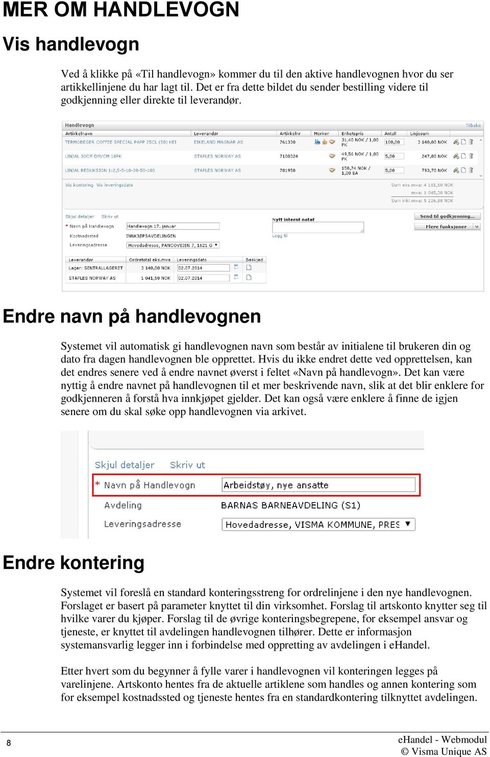 Endre navn på handlevognen Systemet vil automatisk gi handlevognen navn som består av initialene til brukeren din og dato fra dagen handlevognen ble opprettet.