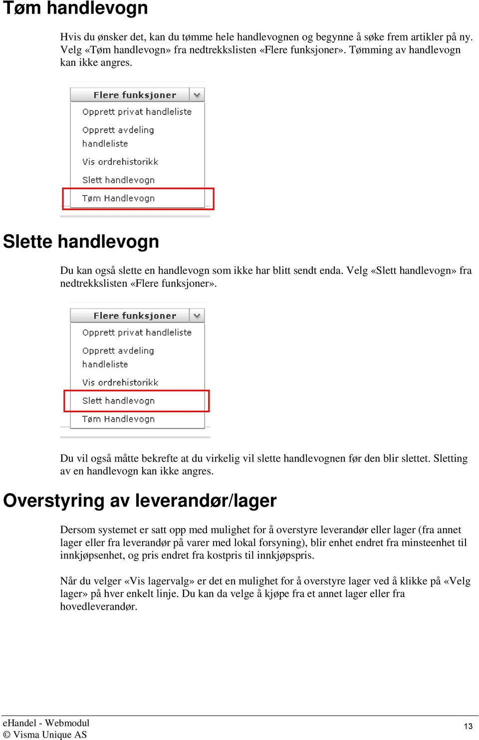 Du vil også måtte bekrefte at du virkelig vil slette handlevognen før den blir slettet. Sletting av en handlevogn kan ikke angres.