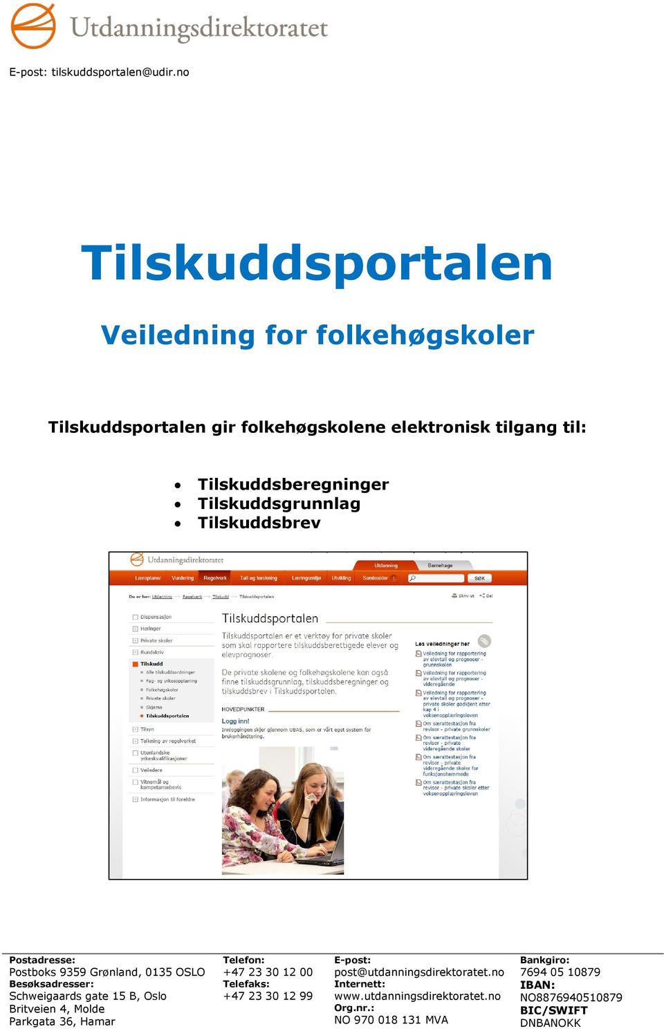 Tilskuddsgrunnlag Tilskuddsbrev Postadresse: Postboks 9359 Grønland, 0135 OSLO Besøksadresser: Schweigaards gate 15 B, Oslo Britveien 4,