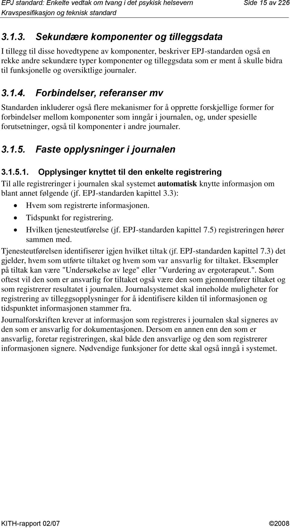 skulle bidra til funksjonelle og oversiktlige journaler. 3.1.4.