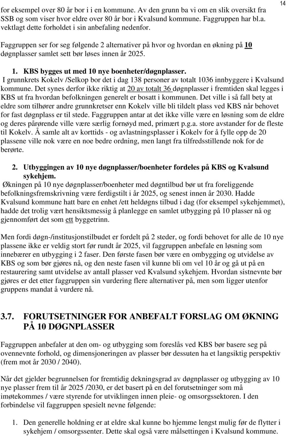 I grunnkrets Kokelv /Selkop bor det i dag 38 personer av totalt 036 innbyggere i Kvalsund kommune.