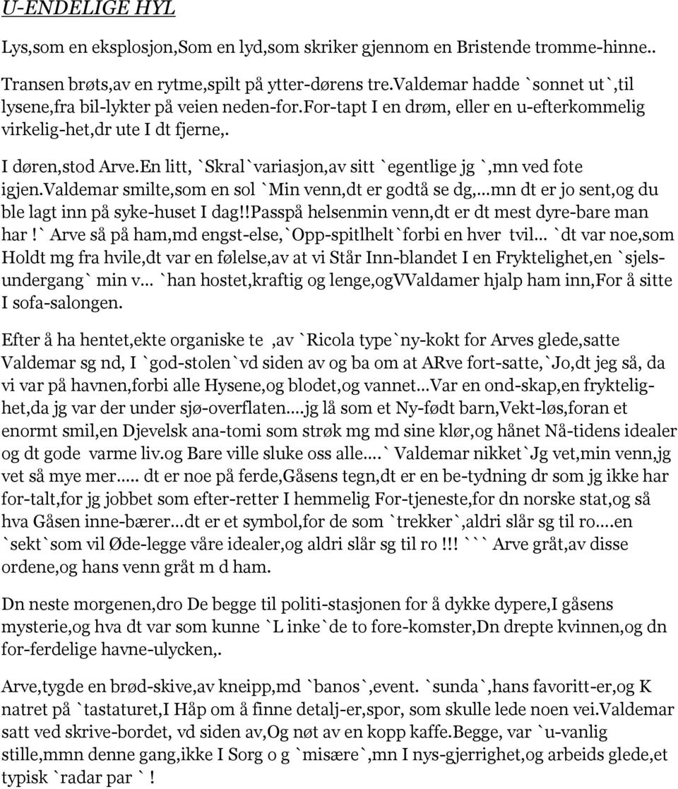 En litt, `Skral`variasjon,av sitt `egentlige jg `,mn ved fote igjen.valdemar smilte,som en sol `Min venn,dt er godtå se dg, mn dt er jo sent,og du ble lagt inn på syke-huset I dag!